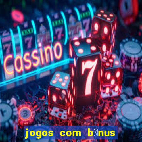 jogos com b么nus de boas-vindas