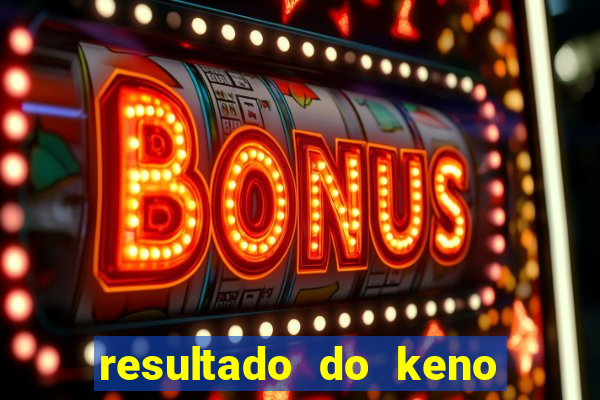 resultado do keno ao vivo