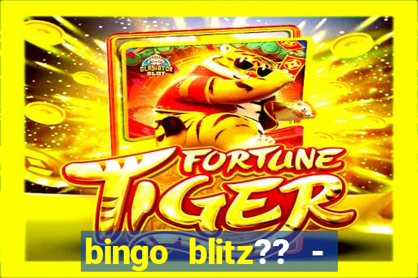 bingo blitz?? - jogos de bingo