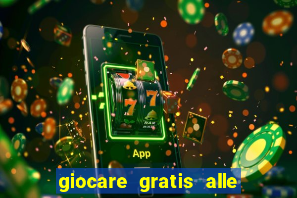 giocare gratis alle slot machine