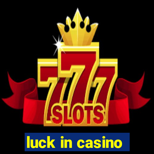 luck in casino