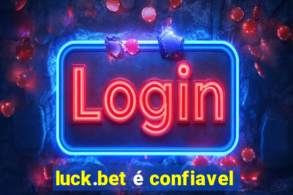 luck.bet é confiavel