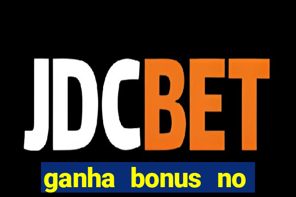 ganha bonus no cadastro sem deposito