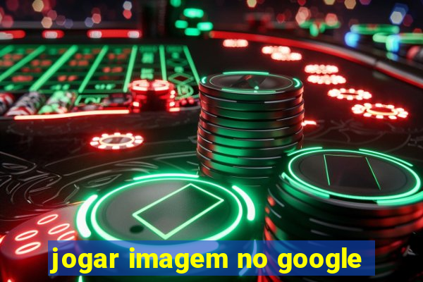 jogar imagem no google