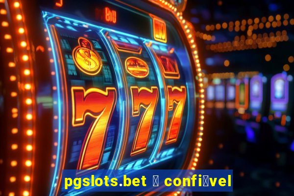 pgslots.bet 茅 confi谩vel