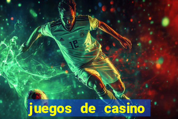 juegos de casino para ganar dinero