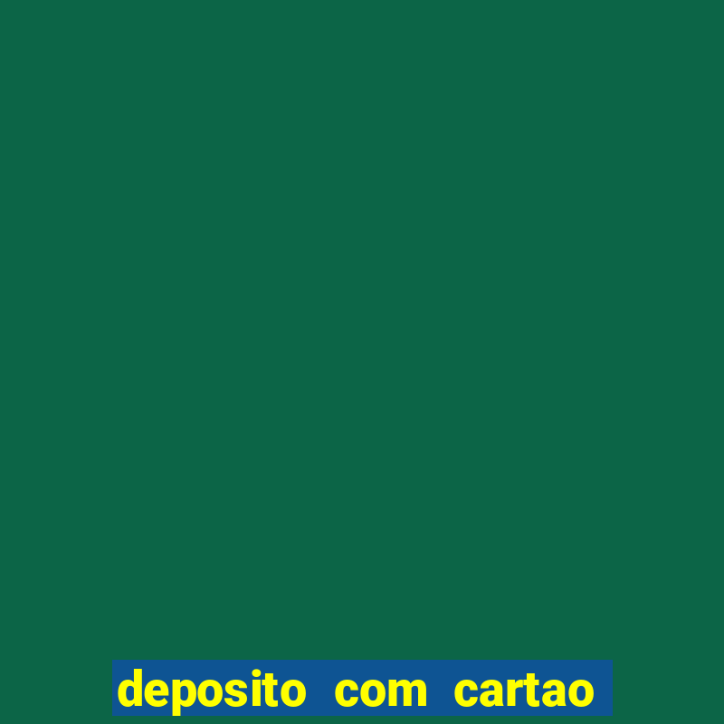 deposito com cartao de credito