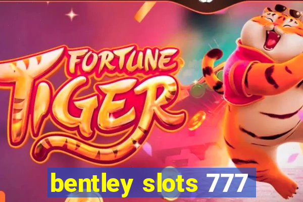 bentley slots 777