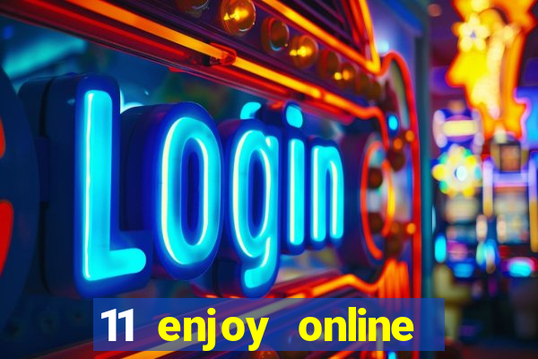 11 enjoy online casino malaysia