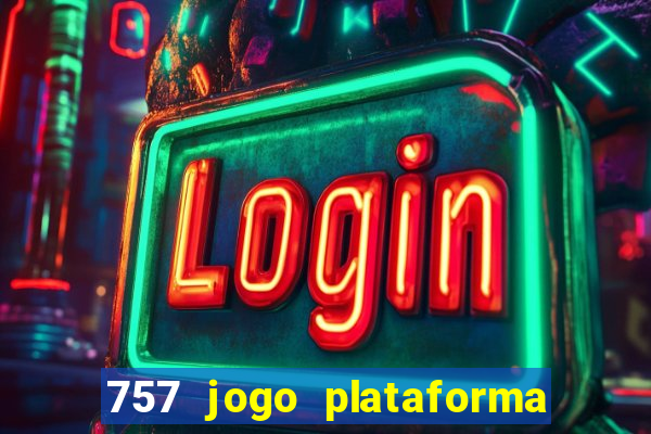 757 jogo plataforma paga mesmo