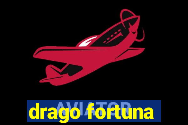 drago fortuna