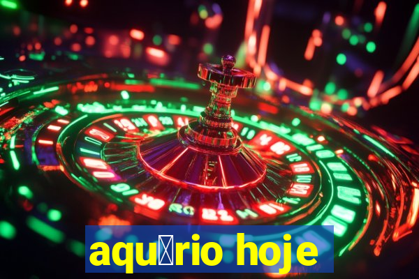 aqu谩rio hoje