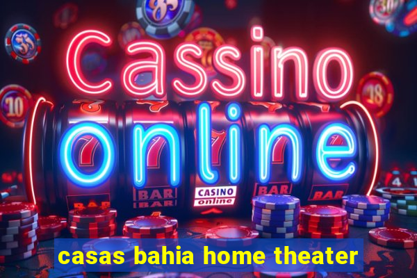 casas bahia home theater