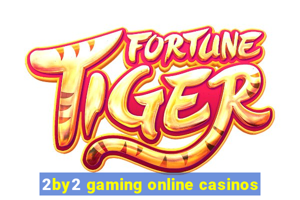 2by2 gaming online casinos