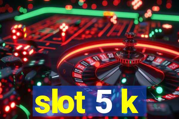 slot 5 k