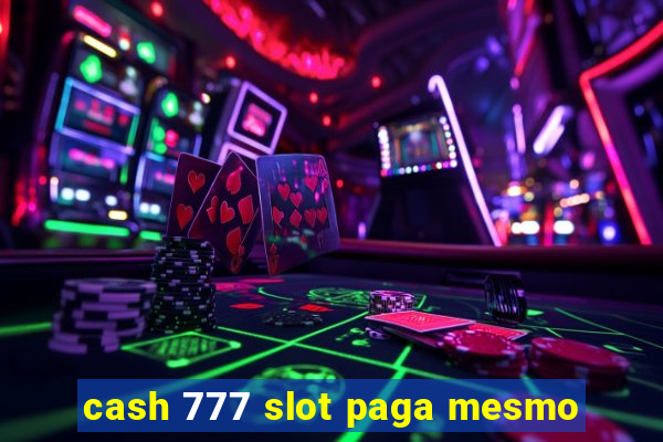 cash 777 slot paga mesmo