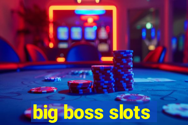 big boss slots