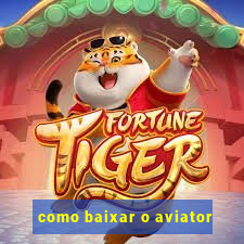 como baixar o aviator