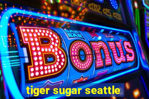 tiger sugar seattle