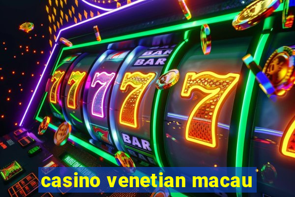 casino venetian macau