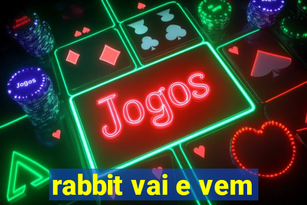 rabbit vai e vem