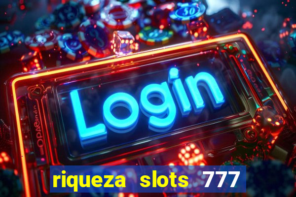 riqueza slots 777 paga mesmo