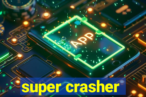 super crasher