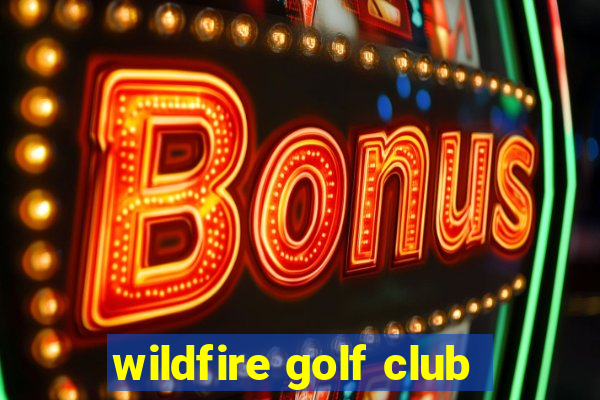 wildfire golf club