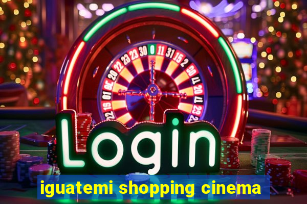 iguatemi shopping cinema