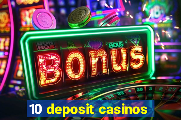 10 deposit casinos