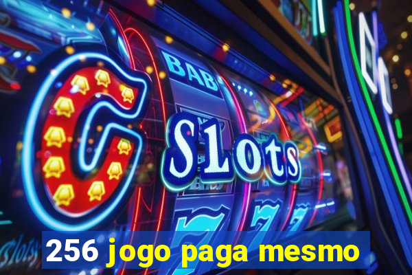 256 jogo paga mesmo