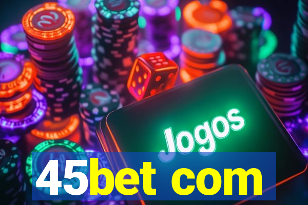 45bet com