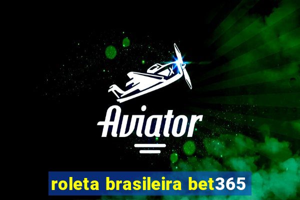 roleta brasileira bet365