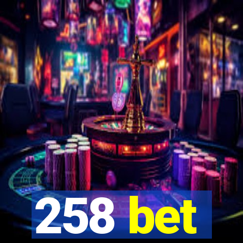 258 bet