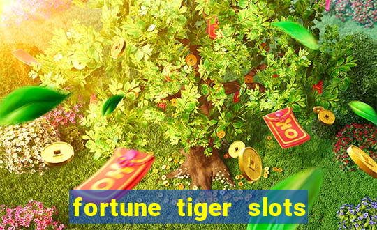 fortune tiger slots é confiável