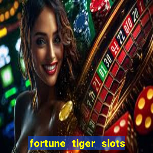 fortune tiger slots é confiável