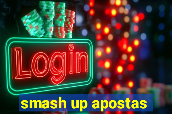 smash up apostas