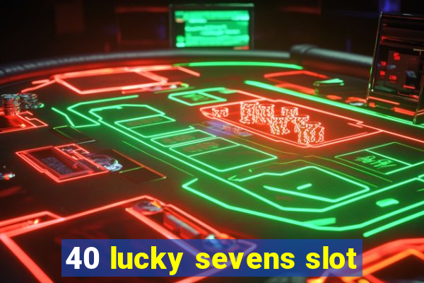 40 lucky sevens slot