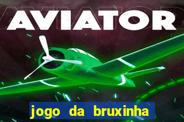 jogo da bruxinha que ganha dinheiro