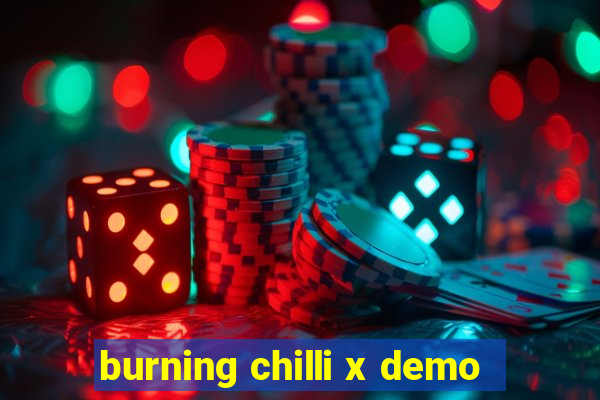 burning chilli x demo