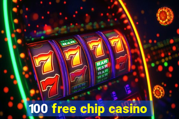 100 free chip casino