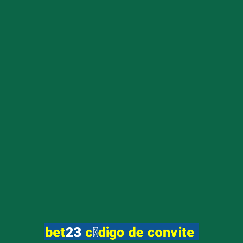 bet23 c贸digo de convite