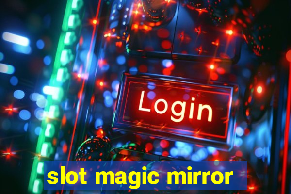 slot magic mirror