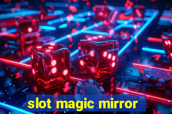 slot magic mirror