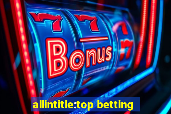 allintitle:top betting