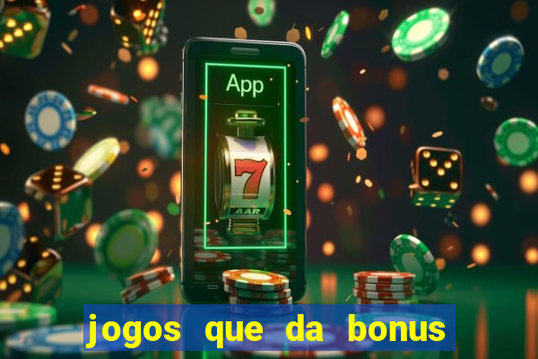 jogos que da bonus e da pra sacar