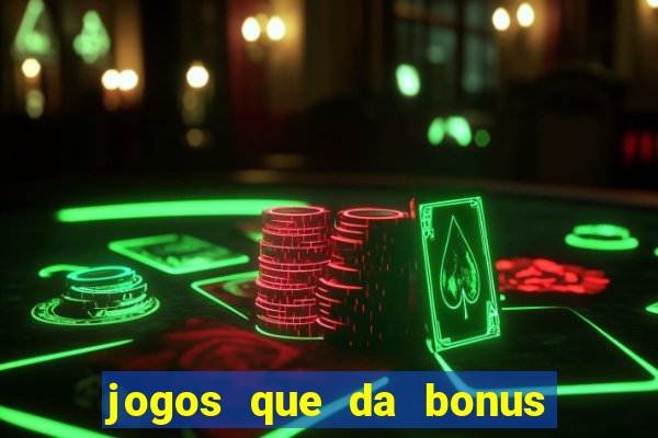 jogos que da bonus e da pra sacar