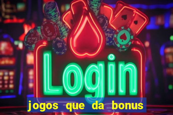 jogos que da bonus e da pra sacar