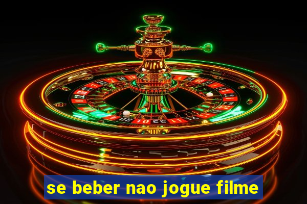 se beber nao jogue filme