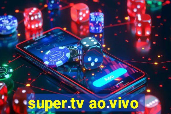 super.tv ao.vivo